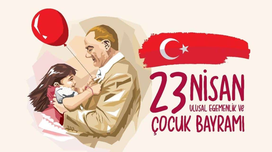 23 NİSAN ULUSAL EGEMENLİK VE ÇOCUK BAYRAMI KUTLAMALARI